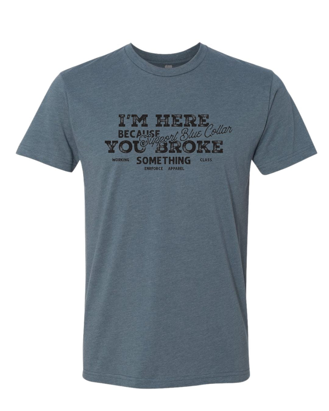 I'm Here Because You Broke Something - Tee